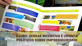 BAURU SEBRAE INCENTIVA E ORIENTA POLÍTICOS SOBRE EMPREENDORISMO 19092024 [upl. by Philip213]