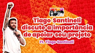 TIAGO SANTINELLI DISCUTE A IMPORTÂNCIA DE APOIAR O SEU PROJETO [upl. by Phaidra948]