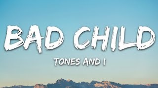 Tones And I  Bad Child Lyrics [upl. by Arehs]