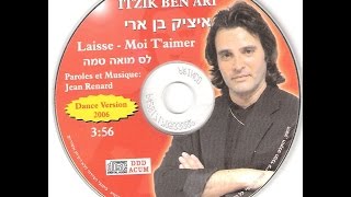 איציק בן ארי  LAISSE MOI TAIMER DANCE VERSION ORIGINAL by itzik ben ari [upl. by Korney46]