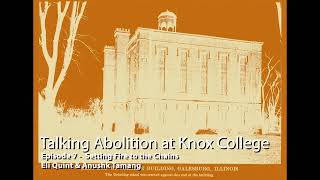 Talking Abolition at Knox College Episode 7  Setting Fire to the Chains [upl. by Kenison628]