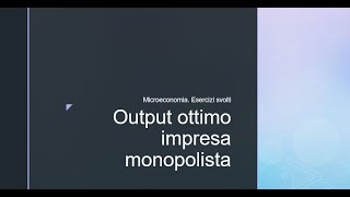 Microeconomia Esercizi svolti Output ottimo impresa monopolista [upl. by Stutsman]