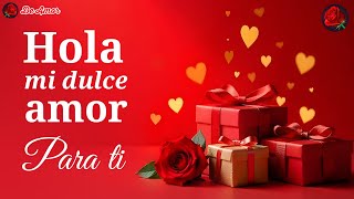 🌹 Hola mi dulce amor a ti te dedico este mensaje de amor 💝 Te amo con cada latido de mi corazón ❤️🌹 [upl. by Olivero572]