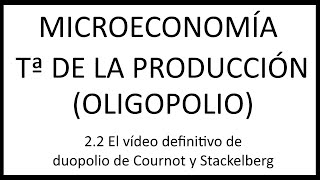 22 El vídeo definitivo de duopolio de Cournot y Stackelberg [upl. by Anderegg303]