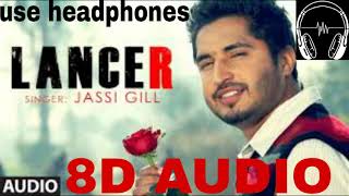 LANCER  JASSI GILL 8D AUDIO SONG hit punjabi song jassigill punjabisong punjabi [upl. by Lisbeth741]