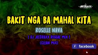 Roselle Nava  Bakit Nga Ba Mahal Kita  JeeTraxx Reggae Mix CleanMix [upl. by Ennaeerb]