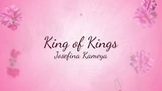 Josefina Kameya  King of Kings Official Audio [upl. by Kallista]