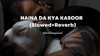 Naina Da Kya Kasoor SlowedReverb [upl. by Kenwee]