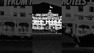 True Ghost Stories From Haunted Hotels  Haunted Places amp Scary Stories haunted trueghoststory [upl. by Johst893]