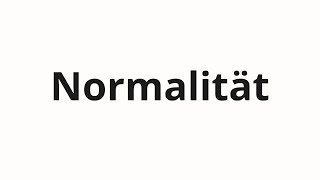 How to pronounce Normalität [upl. by Ferrel]