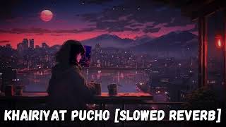 KHAIRIYAT PUCHO Slowed Reverb  Khairiyat Slowed amp Reverb Lyrics  Khairiyat From quotChhichhorequot [upl. by Cherianne]