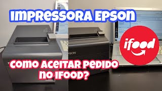 APRENDA COMO ACEITAR PEDIDOS E DESPACHAR NO IFOOD  FALEI SOBRE A IMPRESSORA EPSON QUE USAMOS [upl. by Vange641]