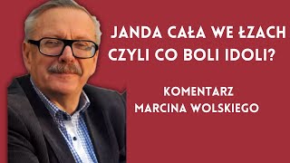 Janda cała we łzach czyli Co boli idoli komentarz Marcina Wolskiego [upl. by Analad410]