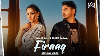 FIRAAQ Official Video Namr Gill  Eimee Bajwa  Jaanvir Kaur  Sad Song  Punjabi Songs 2024 [upl. by Tiedeman]