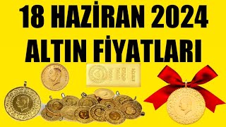 18 HAZİRAN 2024  ALTIN FİYATLARI TÜM ÇEŞİTLER  GRAM ÇEYREK YARIM TAM BİLEZİK ATA REŞAT ONS [upl. by Anieral]