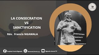 PROPHETE NGAWALA FRANCIS  CONSECRATION VS SANCTIFICATION [upl. by Aihc]