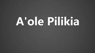 How To Pronounce Aole Pilikia [upl. by Nodnar]