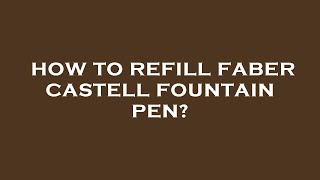 How to refill faber castell fountain pen [upl. by Adniles]