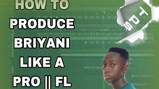 HOW TO PRODUCE BRIYANI LIKE A PRO  FL STUDIO TUTORIAL 2024 [upl. by Akemehs]