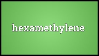 Hexamethylene Meaning [upl. by Cocke]