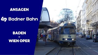 Stationsansagen Badner Bahn  Baden Josefsplatz  Wien Oper  Wiener Grantler [upl. by Westland]