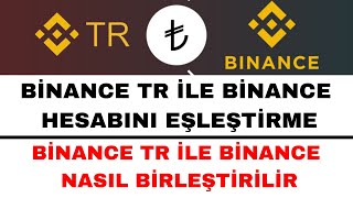 Binance TR Binance Eşleştirme  Binance Binance TR Hesap Birleştirme [upl. by Ennairac]