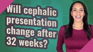 Will cephalic presentation change after 32 weeks [upl. by Nedaj697]