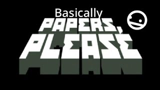 Basically PAPERS PLEASE TRAILER [upl. by Mihcaoj]