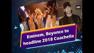 Eminem Beyonce to headline 2018 Coachella  Hollywood News [upl. by Ira]