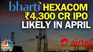 Bharti Hexacom IPO To Value Co At Over ₹28000 Cr  N18V  CNBC TV18 [upl. by Ehling804]