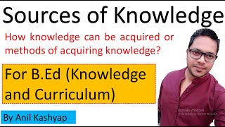 Sources of Knowledge for Bed Knowledge and Curriculum By Anil Kashyap [upl. by Agnella660]