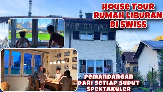 HOUSE TOUR RUMAH LIBURAN KAMI DI SWISS PEMANDANGANNYA BIKIN BETAH BANGET [upl. by Alemak66]