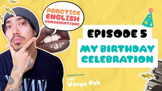 Ep 5  My Birthday  quotPractice English Conversationsquot PODCAST [upl. by Simonette]