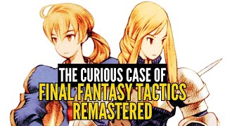 The Curious Case of Final Fantasy Tactics Remastered [upl. by Mil]