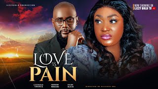 LOVE IS PAIN Full Movie  LIZZY GOLD ANTHONY MONJARO OLUCHI JULIUS  2024 Latest Nigerian Movie [upl. by Zaob510]