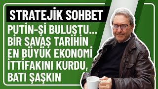 STRATEJİK SOHBETPUTİNŞİ BULUŞTUBİR SAVAŞ TARİHİN EN BÜYÜK EKONOMİ İTTİFAKINI KURDU BATI ŞAŞKIN [upl. by Ailehc]