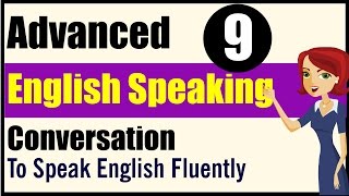 English Speaking Advanced Level  Lessons 9 [upl. by Valente953]