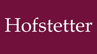 How to Pronounce Hofstetter Correctly in German [upl. by Tobin]