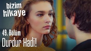 Durdur hadi  Bizim Hikaye 49 Bölüm [upl. by Fayre]