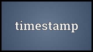 Timestamp Meaning [upl. by Ahsilrak]