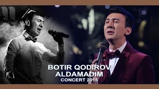 Botir Qodirov  Aldamadim  Ботир Кодиров  Алдамадим concert 2015 [upl. by Ahsikahs753]