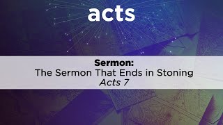 The Sermon That Ends in Stoning  Acts 7 [upl. by Neyugn]