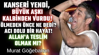 Murat Göğebakan Müzik dünyasının ağlatan hikayesi Kanseri yendi ama KALBİNDEN vuruldu [upl. by Llen590]