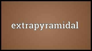 Extrapyramidal Meaning [upl. by Marcille354]