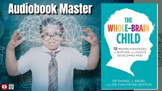 The Whole Brain Child Best Audiobook Summary By Dr Dan Siegel [upl. by Allrud]