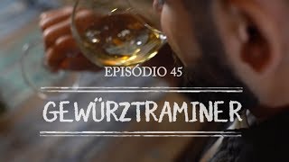 Episódio 45  Gewürztraminer [upl. by Ailhat]