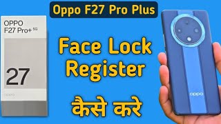 Oppo F27 Pro Plus face lock kaise lagaye how to register face Lock in oppo face Lock settings [upl. by Trix]