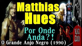 MATTHIAS HUES Por Onde Anda Matthias Hues Ator do filme O Grande Anjo Negro 1990 Matthias Hues [upl. by Tloc]