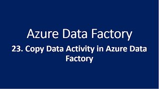 23 Copy Data Activity in Azure Data Factory [upl. by Aner]