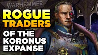 40K  ROGUE TRADERS OF THE KORONUS EXPANSE  Warhammer 40000 LoreHistory [upl. by Aloibaf680]